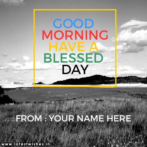 have a blessed day name pics for good morning