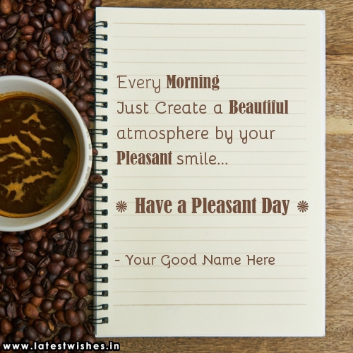 pleasant day wishes with my name edit